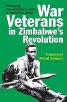 War Veterans in Zimbabwe`s Revolution – Challenging neo–colonialism and settler and international capital