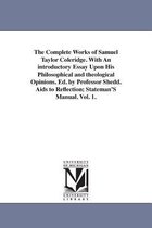 The Complete Works of Samuel Taylor Coleridge. With An introductory Essay Upon His Philosophical and theological Opinions. Ed. by Professor Shedd. Aids to Reflection; Stateman'S Ma