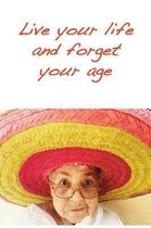 Live Your Life and Forget Your Age