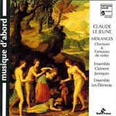 Claude Le Jeune: Meslanges; Chansons & Fantaisies de Violes