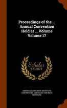 Proceedings of the ... Annual Convention Held at ... Volume Volume 17