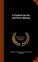 A Treatise on Ore and Stone Mining