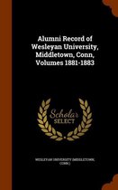 Alumni Record of Wesleyan University, Middletown, Conn, Volumes 1881-1883