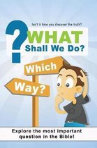 What Shall We Do