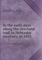 In the early days along the overland trail in Nebraska territory, in 1852