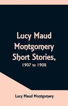 Lucy Maud Montgomery Short Stories, 1907 to 1908