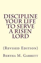 Discipline Your Life To Serve A Risen Lord (Revised Edition)