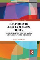 Routledge Research in EU Law - European Union Agencies as Global Actors