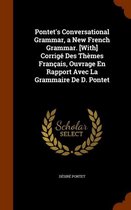 Pontet's Conversational Grammar, a New French Grammar. [With] Corrige Des Themes Francais, Ouvrage En Rapport Avec La Grammaire de D. Pontet
