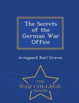 The Secrets of the German War Office - War College Series