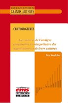 Clifford Geertz, aux sources de l'analyse comparative et interprétative des organisations et de leurs cultures