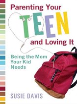 Parenting Your Teen and Loving It