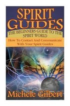 Spirit Guides: The Beginners Guide To The Spirit World