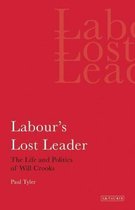 Labour's Lost Leader: The Life And Politics Of Will Crooks