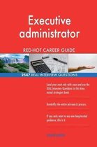 Executive Administrator Red-Hot Career Guide; 2547 Real Interview Questions