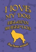 I Love My Dog Belgian Sheepdog - Dog Owner's Notebook