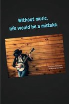 Without Music, Life Would Be a Mistake