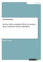 In Love with a Murderer. Why Do Women Date Convicted Violent Offenders?
