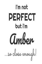 I'm Not Perfect But I'm Amber... So Close Enough!