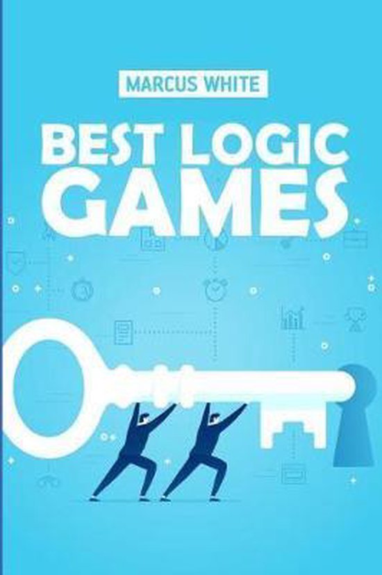 Logic Puzzle Book Best Logic Games, Marcus White 9781723934308