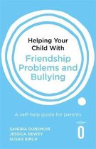 Helping Your Child with Friendship Problems and Bullying A selfhelp guide for parents