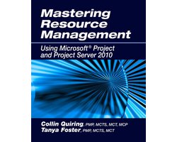 Mastering Resource Management Using Microsoft® Project and Project Server 2010