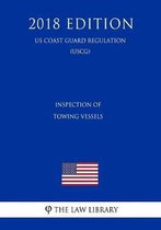 Inspection of Towing Vessels (Us Coast Guard Regulation) (Uscg) (2018 Edition)