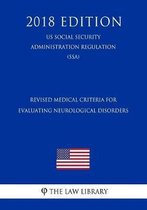 Revised Medical Criteria for Evaluating Neurological Disorders (Us Social Security Administration Regulation) (Ssa) (2018 Edition)