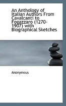 An Anthology of Italian Authors from Cavalcanti to Fogazzaro (1270-1907) with Biographical Sketches