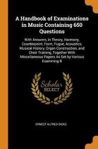 A Handbook of Examinations in Music Containing 650 Questions
