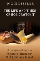 The Life and Times of Bob Cratchit