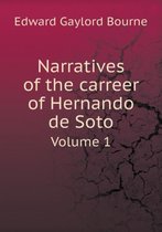 Narratives of the carreer of Hernando de Soto Volume 1