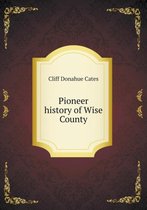 Pioneer history of Wise County