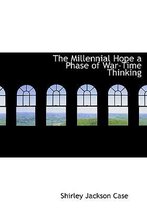 The Millennial Hope a Phase of War-Time Thinking