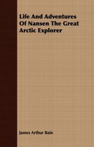 Life And Adventures Of Nansen The Great Arctic Explorer