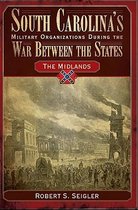 South Carolina's Military Organizations During the War Between the States, Volume 2