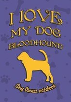 I Love My Dog Bloodhound - Dog Owner Notebook