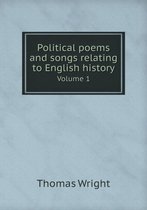 Political poems and songs relating to English history Volume 1