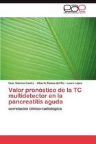 Valor Pronostico de La Tc Multidetector En La Pancreatitis Aguda