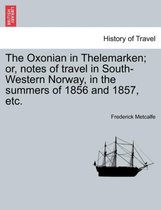 The Oxonian in Thelemarken; Or, Notes of Travel in South-Western Norway, in the Summers of 1856 and 1857, Etc.