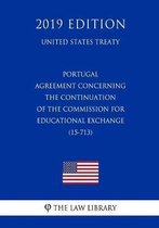 Portugal - Agreement Concerning the Continuation of the Commission for Educational Exchange (15-713) (United States Treaty)