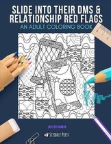 Slide Into Their Dms & Relationship Red Flags: AN ADULT COLORING BOOK