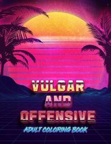 Vulgar And Offensive Adult Coloring Book