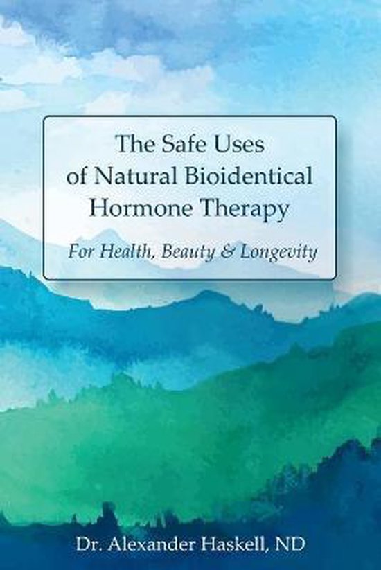 The Safe Uses of Natural Bioidentical Hormone Therapy - cover