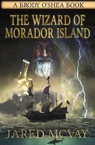 The Wizard of Morador Island: A Brody o'Shea Book