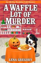 All-Day Breakfast Cafe Mystery 4 - A Waffle Lot of Murder