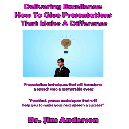 Delivering Excellence: How to Give Presentations That Make a ... - cover