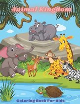 Animal Kingdom - Coloring Book For Kids: This Adorable Coloring Book Is Filled With A Wide Variety Of Animals To Color