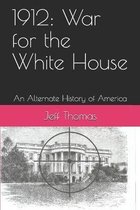 1912: War for the White House