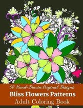 50 Hand-Drawn, Original Designs Bliss Flowers Patterns Adult Coloring Book